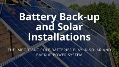 The Importance of Batteries in Solar and Backup Power System: Why the Battery Reigns Supreme